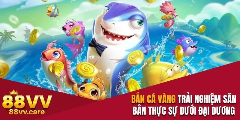 Bắn cá vàng trải nghiệm săn bắn thực sự dưới đại dương