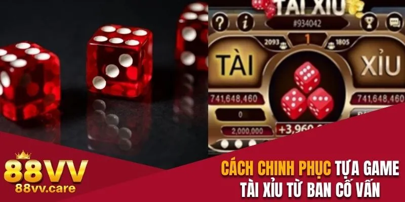 Cách chinh phục tựa game tài xỉu từ ban cố vấn