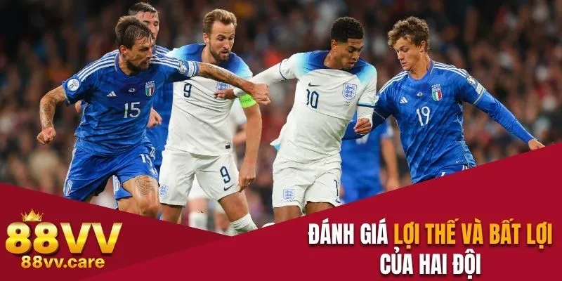 Đánh giá lợi thế và bất lợi của hai đội tham gia tranh tài