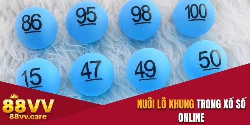 Tổng quan về nuôi lô khung trong Xổ Số online