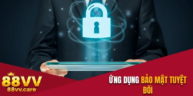 Ứng dụng bảo mật tuyệt đối